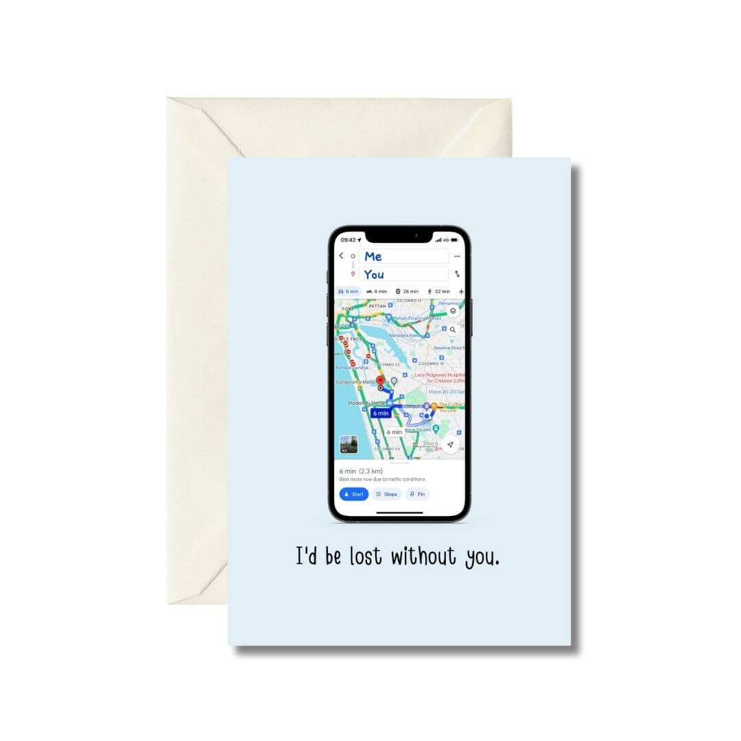 I'd Be Lost Without You Greeting Card