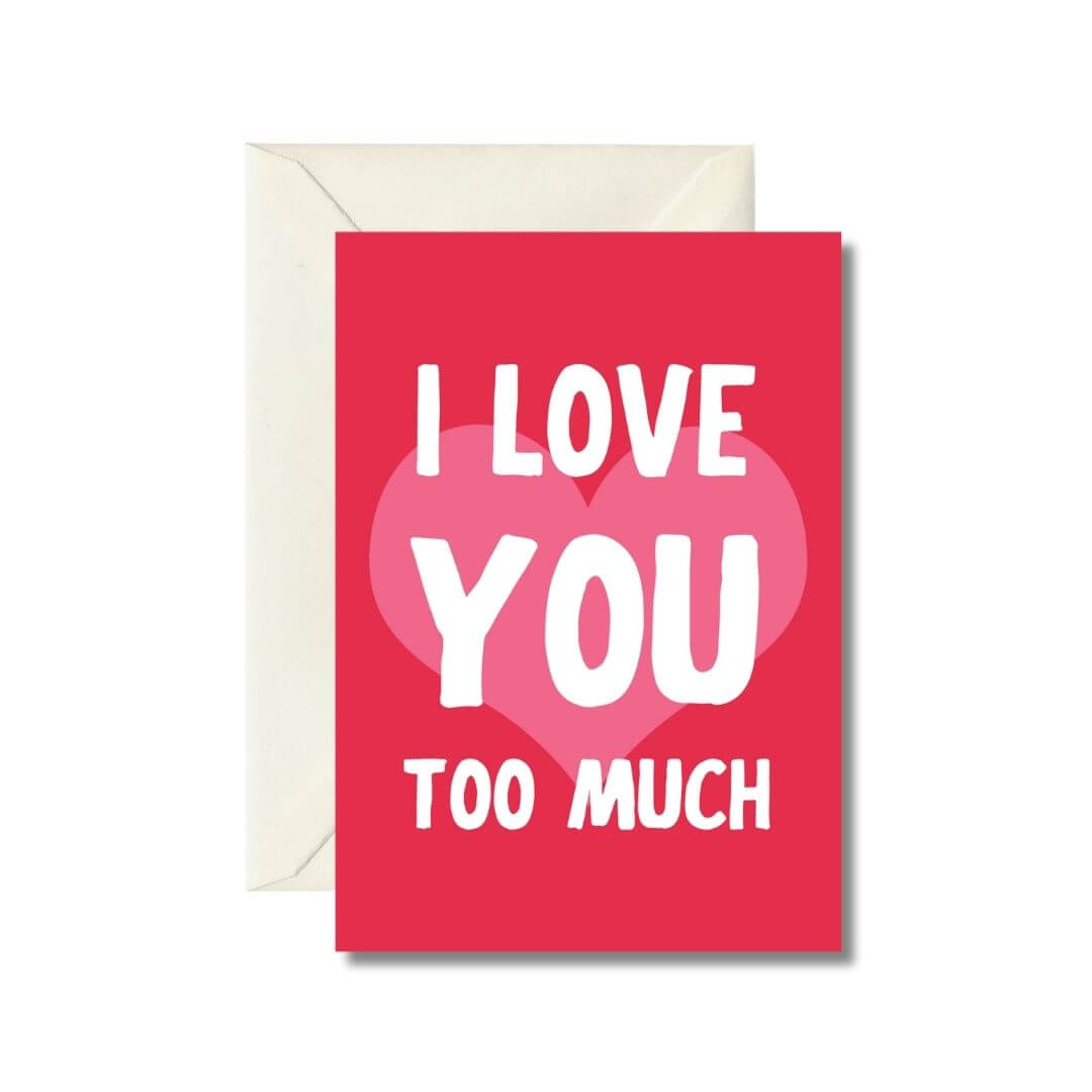 I Love You Too Much Greeting Card
