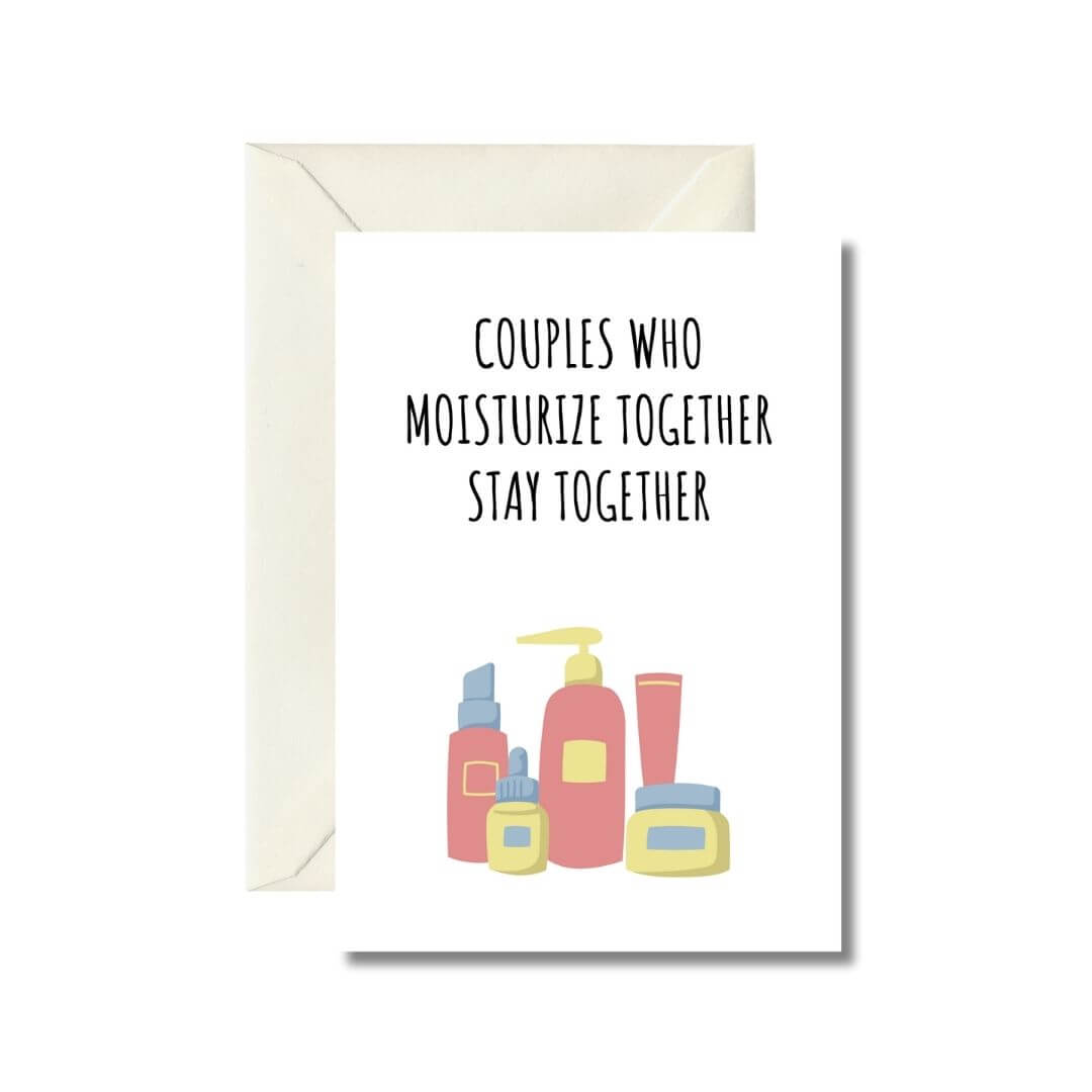 Couples Who Moisturize Together Stay Together Greeting Card