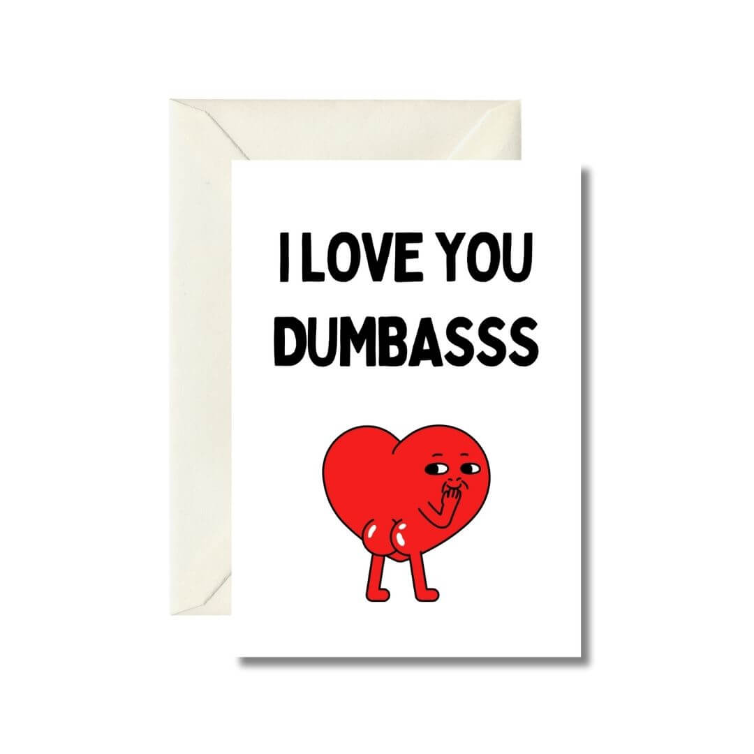 I Love You Dumbass Greeting Card