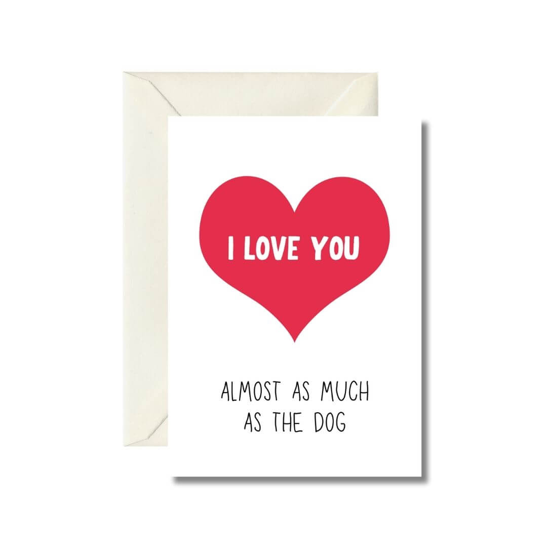 I Love You Almost As Much As The Dog Greeting Card