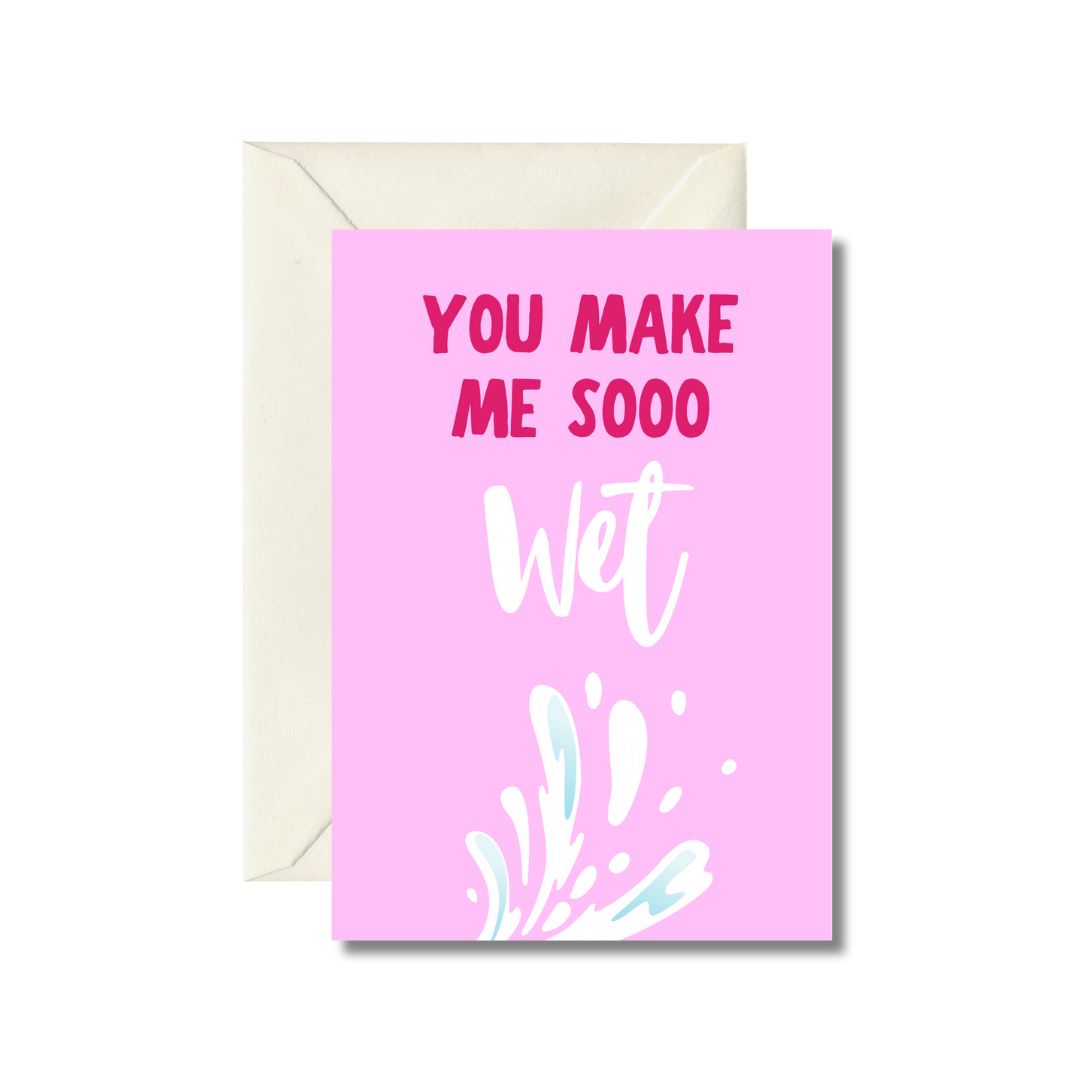 You Make Me So Wet Greeting Card
