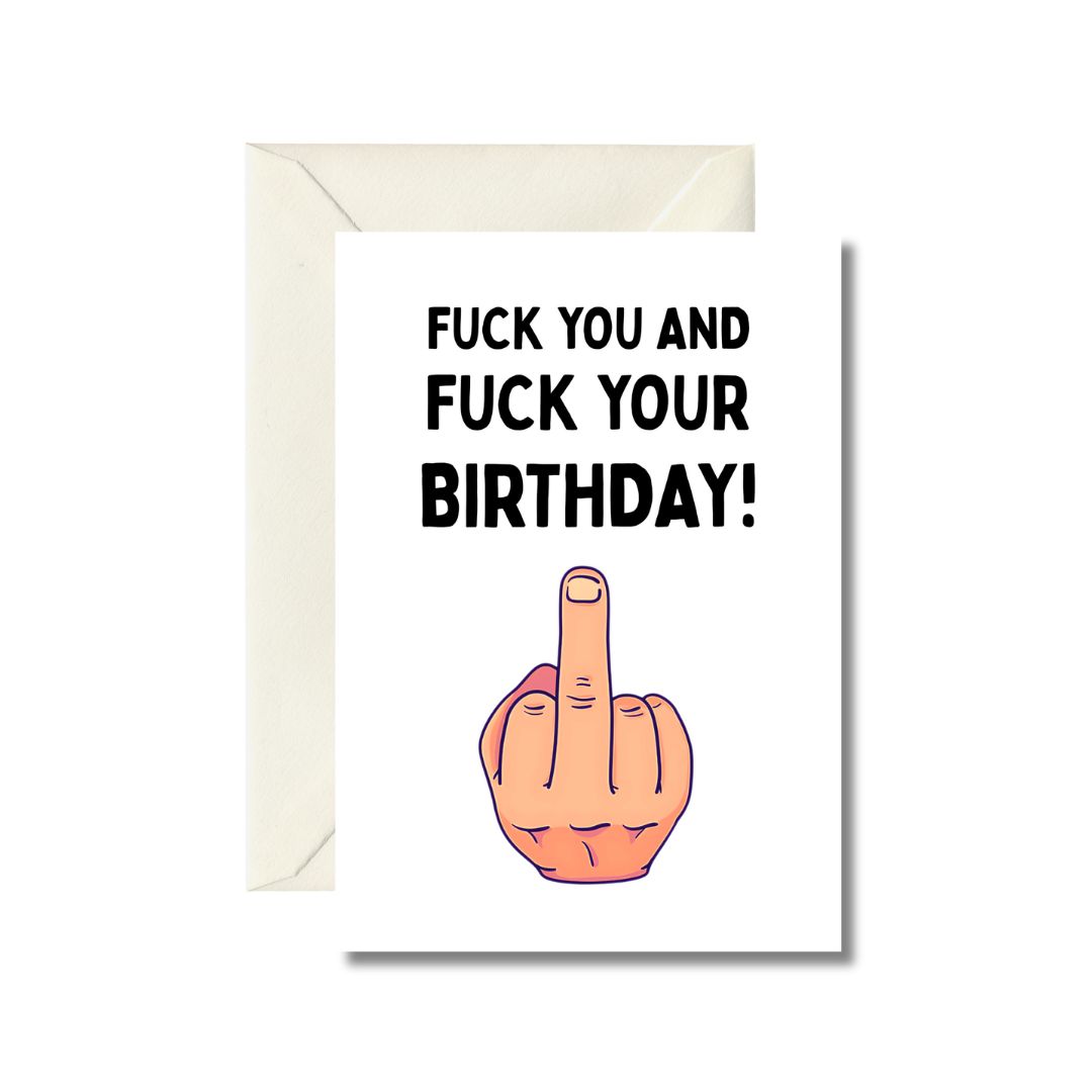 Fuck You And Fuck Your Birthday Greeting Card