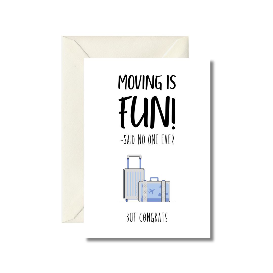Moving Is Fun - Said No One Ever Congrats Card